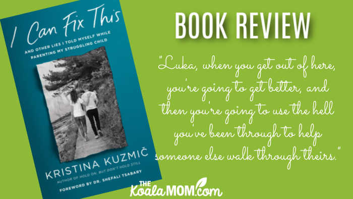 "Luka, when you get out of here, you're going to get better, and then you're going to use the hell you've been through to help someone else walk through theirs." ~ Kristina Kuzmic, I Can Fix This (book review)