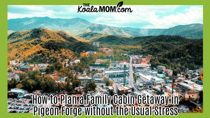 How to Plan a Family Cabin Getaway in Pigeon Forge without the Usual Stress. Photo of Pigeon Forge, Tenessee from above, with fall colours on the trees and mountains in the background, by Milly Montoya via Pexels.