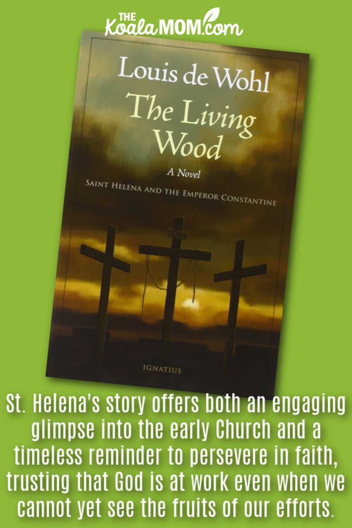 "Helena's story offers both an engaging glimpse into the early Church and a timeless reminder to persevere in faith, trusting that God is at work even when we cannot yet see the fruits of our efforts." Book review of The Living Wood by Louis de Wohl. Cover photo via Amazon.